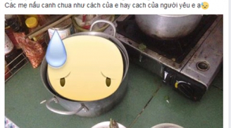 Cô gái cầu cứu 500 chị em thông thái vì bị người yêu chê nấu dở nào ngờ kết quả thật đớn đau
