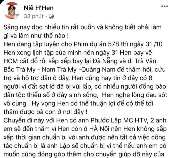 Mới đây, chứng kiến bà con phải hứng chịu thêm một cơn bão mới, H'Hen Niê đã không cầm lòng được trước những hoàn cảnh khó khăn vì đợt bão lớn, cô nàng sẽ bay ra Đà Nẵng và đi Trà Vân, Bắc Trà My - Nam Trà My - Quảng Nam để thăm hỏi, hỗ trợ dân ở đây.