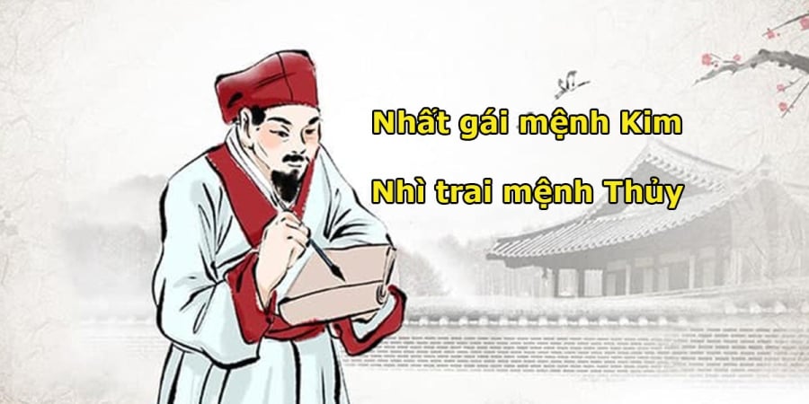 Cổ nhân có câu: Nhất gái mệnh Kim, nhì trai mệnh Thủy, nghĩa là sao?