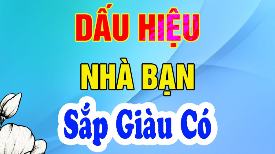 Những dấu hiệu nhà bạn sắp giàu có