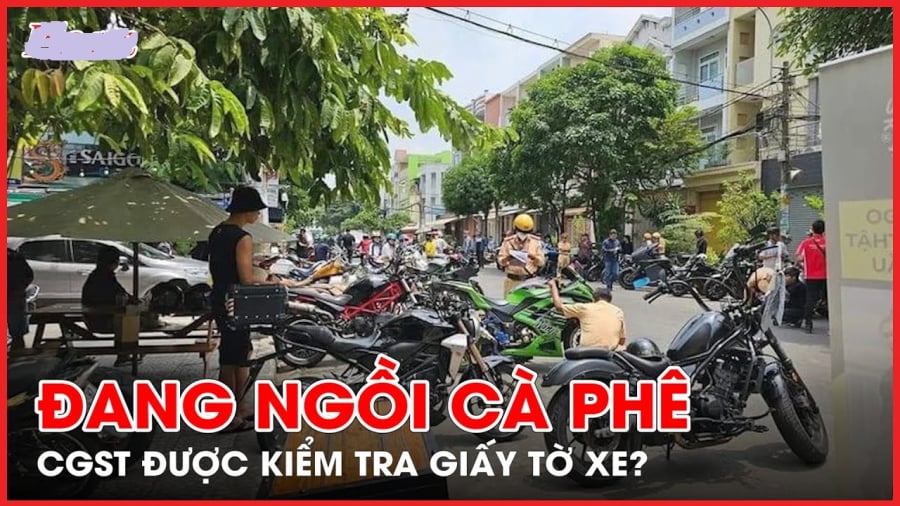 Người dân không tham gia giao thông, ngồi uống cà phê: CSGT có quyền kiểm tra giấy tờ xe hay không?