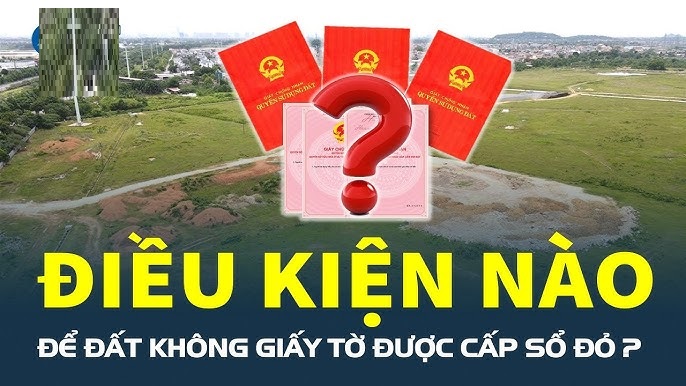 Đất không giấy tờ được cấp sổ đỏ khi nào?