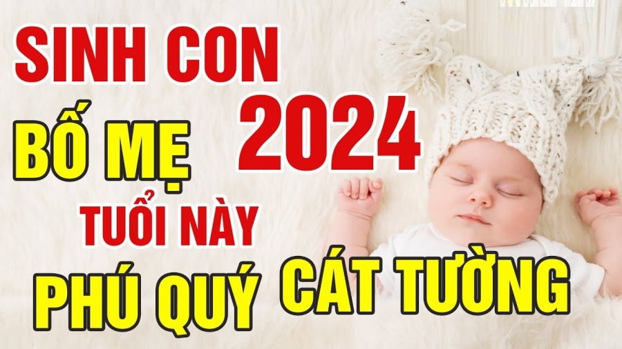 Sinh con năm 2024 phú quý cát tường