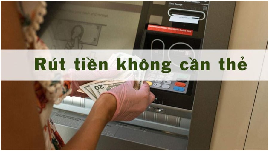 Cách rút tiền không cần thẻ ATM