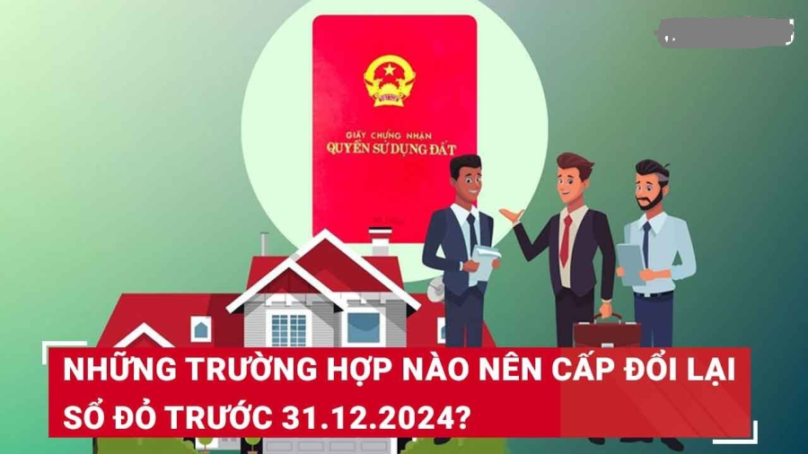 Những trường hợp cần cấp đổi lại sổ đỏ trước năm 2025