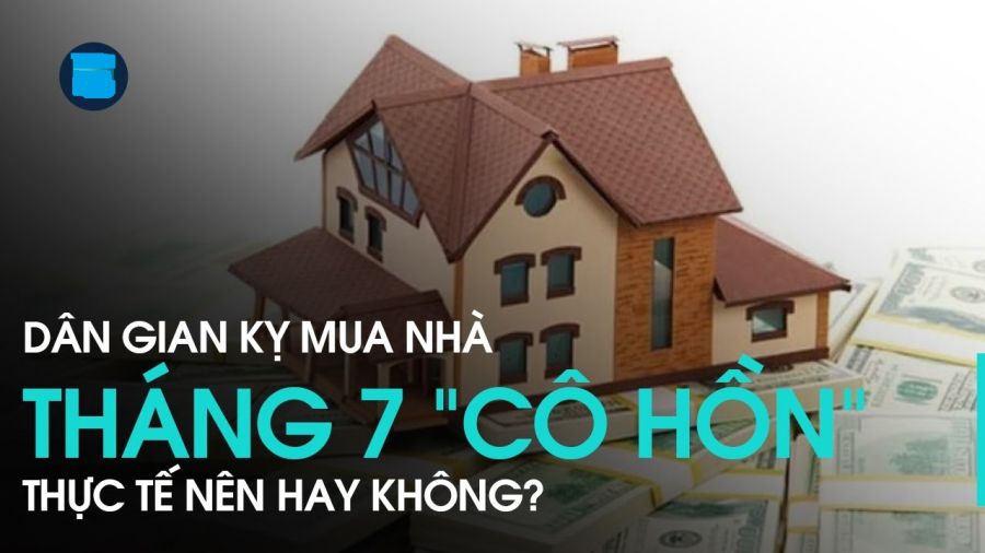 Có nên mua nhà tháng 7 cô hồn