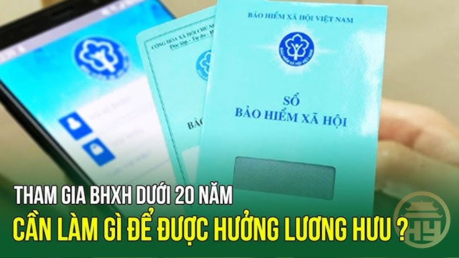 Người đóng BHXH dưới 20 năm cần làm gì để được hưởng lương hưu?