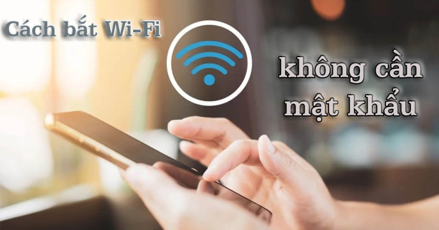 Cách bắt wifi không cần mật khẩu