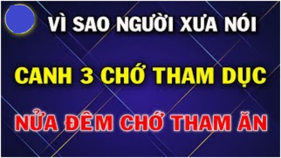 Vì sao cổ nhȃn nói canh ban chớ tham d:ục nửa ᵭêm chớ tham ăn