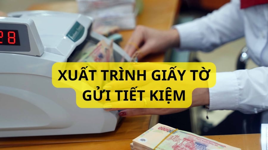 Khi gửi tiết kiệm cần có giấy tờ tùy thân để xác minh danh tính