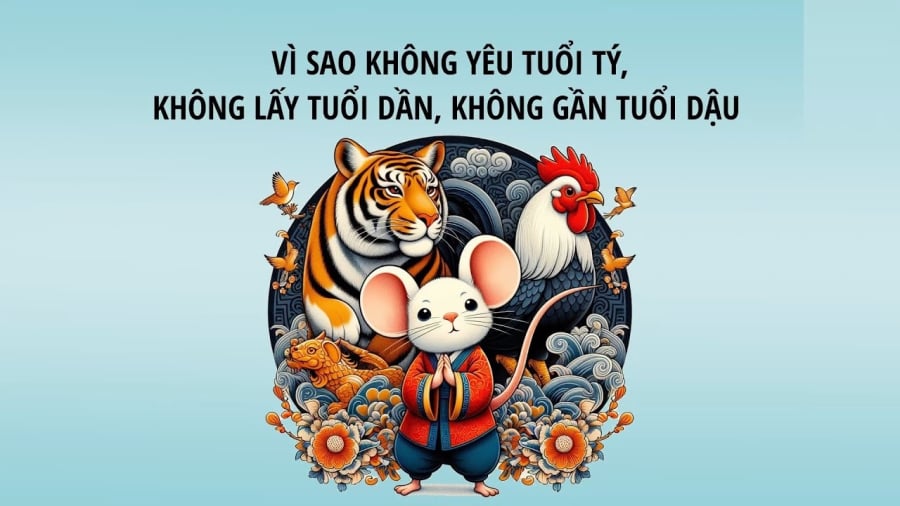 Vì sao người xưa nói: ''Không yêu tuổi Tý, không lấy tuổi Dần, không gần tuổi Dậu'?