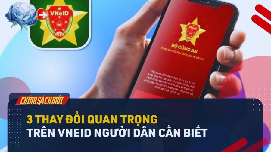 3 thay đổi lớn quan trọng trên VNeID