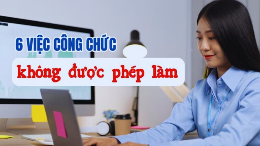 Kể từ 1/7/2025: Những việc công chức tuyệt đối không được làm, biết sớm tránh bị phạt