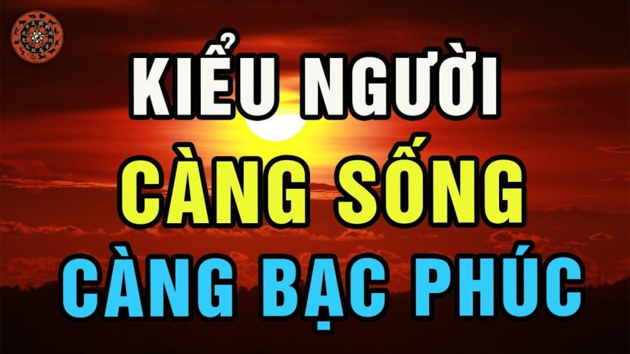 Những kiểu người càng sống càng bạc phúc
