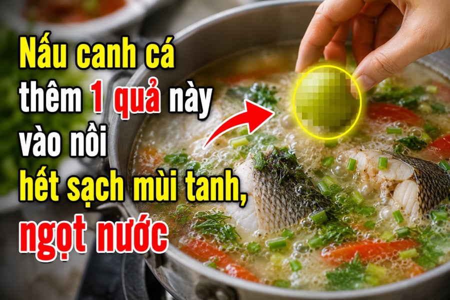 Nấu canh cá thêm 1 quả này vào nồi hết sạch mùi tanh, ngọt nước