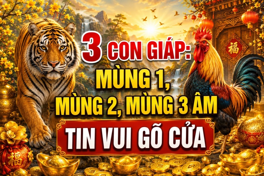 3 con giáp: Mùng 1, mùng 2, mùng 3 Âm tin vui gõ cửa