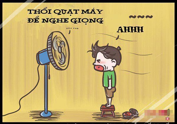 Đứng trước quạt và... hát.