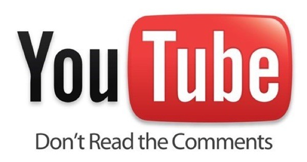 Với dịch vụ chia sẻ video Youtube: Đừng đọc các bình luận.