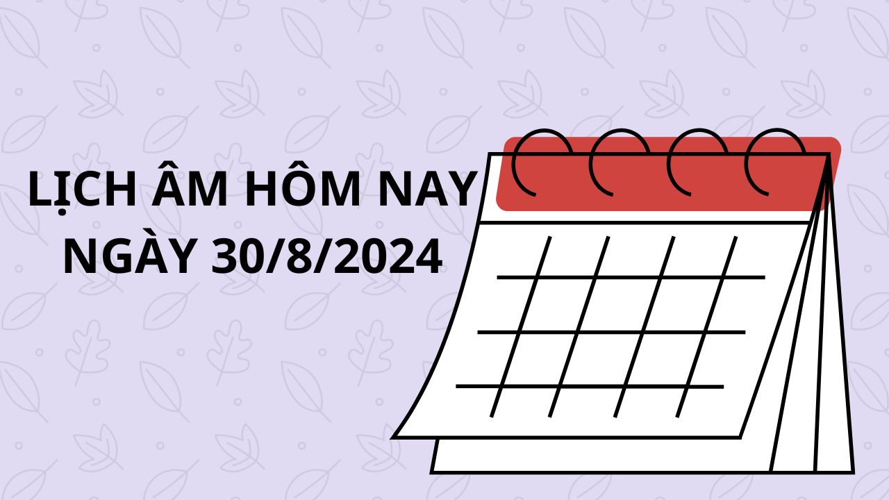 Lịch âm hôm nay lịch vạn niên ngày 30/8/2025 xem chuẩn nhất giờ tốt xấu