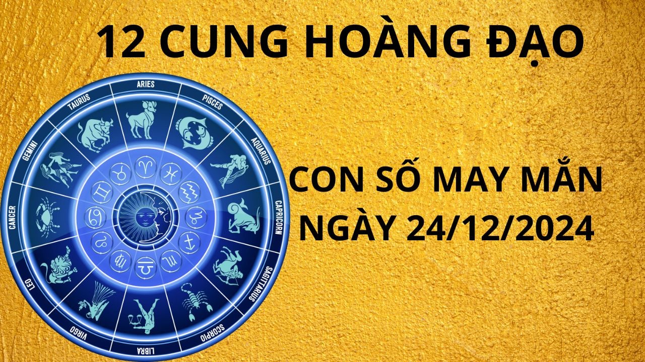Tử vi ngày 24/12 con số may mắn nhà trời xả lộc mùa lễ cho 12 cung hoàng đạo giàu có bất ngờ
