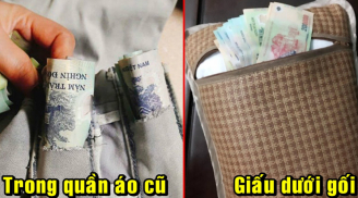 Có tiền tuyệt đối đừng giấu ở chỗ này, càng kín càng dễ mất, tránh kẻo 'cày cuốc' suốt đời vẫn đi vay