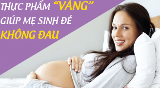 Ăn thực phẩm này mẹ bầu sinh con dễ dàng nhanh chóng lại giảm đau hiệu quả