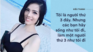 Loạt phát ngôn gây sốc của Kiều Thanh - người thứ ba: 'Chị ấy giao chồng thì tôi nhận'
