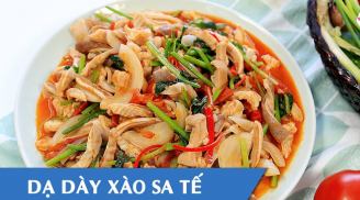 Vợ đảm trổ tài làm dạ dày xào sa tế cay giòn, ông xã vừa nhâm nhi vừa xem bóng thì ngon hết sảy