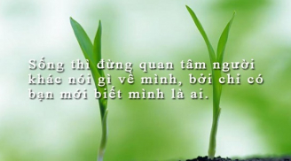 Cuộc đời này bạn chỉ cần sống tốt, sống vui là đủ, người khác nghĩ gì chẳng quan trọng